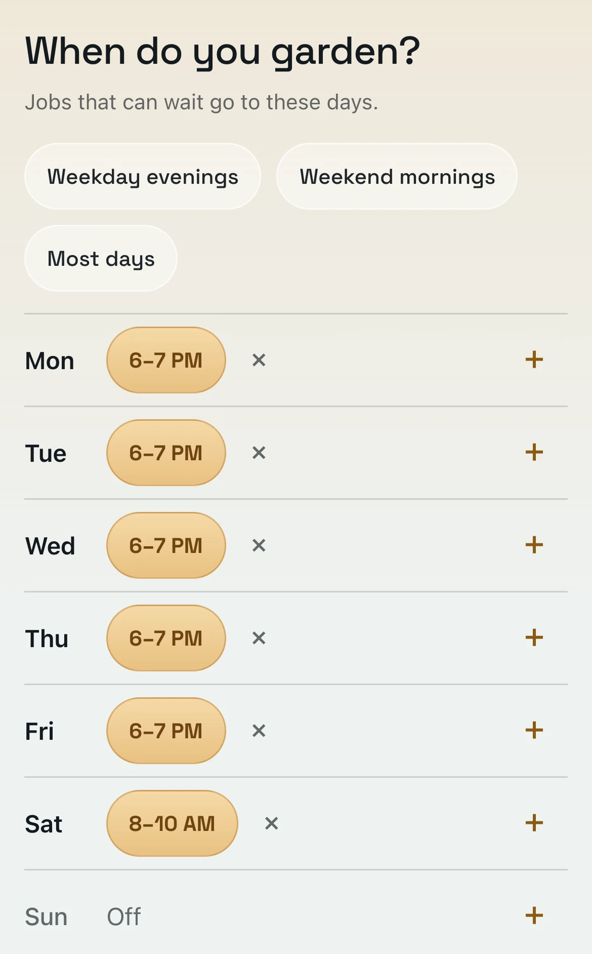When do you garden? Monday to Friday 6 to 7 PM, Saturday 8 to 10 AM, Sunday off